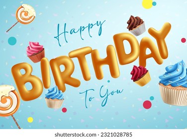 Birthday greeting vector concept design. Birthday 3d balloon text with floating cup cake and lollipop sweet dessert elements for birth day celebration. Vector illustration.