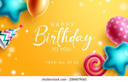 Birthday greeting vector design. Happy birthday to you text in yellow background with colorful shape and pattern balloons element for birth day party decoration. Vector illustration.
