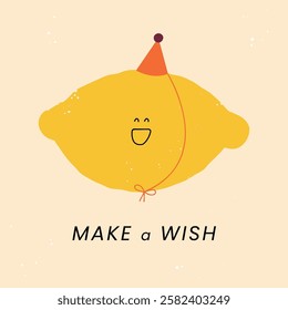 Birthday greetings card with naive and childish style lemon wearing party hat character. Vector illustration. Quote - make a wish.