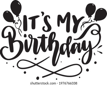 Birthday Lettering Quotes for Poster and T-Shirt Design It's My Birthday