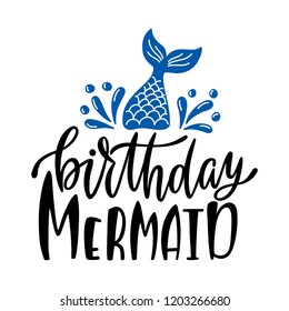 Birthday mermaid. Inspirational quote for baby girl. Modern calligraphy phrase with hand drawn mermaid's tail. Simple vector lettering for print and poster. Childish design.