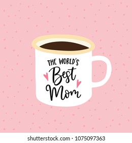 Birthday or Mothers day greeting card, invitation. Handwritten Worlds best mom text. Hand drawn mug. Cup of tea or coffee. Vector illustration, brush lettering.