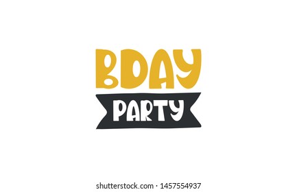 Birthday Party. B-day. Handwritten vector lettering. Unique hand drawn nursery poster. Cute phrase. Ink brush calligraphy. Scandinavian style font. Poster, card, banner, t-shirt design element