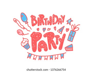 Birthday party flyer template. Hand drawn quote with fun event symbols. Handdrawn lettering with decoration holiday elements. Vector color illustration.