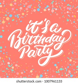 It's a Birthday party. Vector lettering.