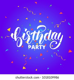 Birthday party.Birthday lettering design for greeting cards or invitation. Birthday calligraphy and colorful flying confetti.