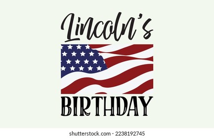 Lincoln’s birthday - President's day T-shirt Design, File Sports SVG Design, Sports typography t-shirt design, For stickers, Templet, mugs, etc. for Cutting, cards, and flyers.