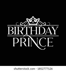 Birthday Prince. Motivational Quotes, Printing For T shirt, Banner, Poster Etc, Vector Illustration