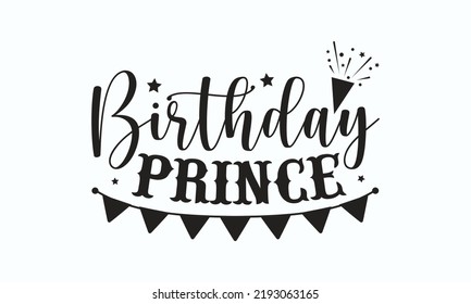 Birthday prince - Birthday SVG Digest typographic vector design for greeting cards, Birthday cards, Good for scrapbooking, posters, templet, textiles, gifts, and wedding sets. design. 