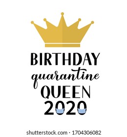 Birthday Quarantine Queen 2020 calligraphy lettering with gold crown. Coronavirus COVID-19 isolation funny greeting card. Vector template for banner, typography poster, sticker, t-shirt.