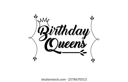 Birthday queens text vector illustration for use.