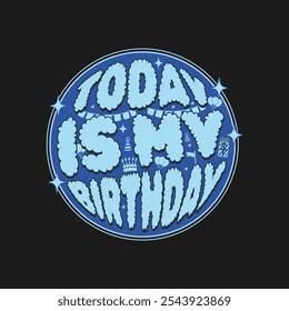 Birthday Quote - Today Is My Birthday Celebration T-Shirt Design.