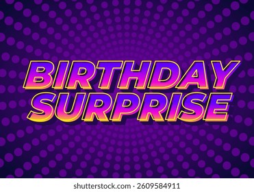 Birthday surprise. Text effect design for a birthday celebration or something like that