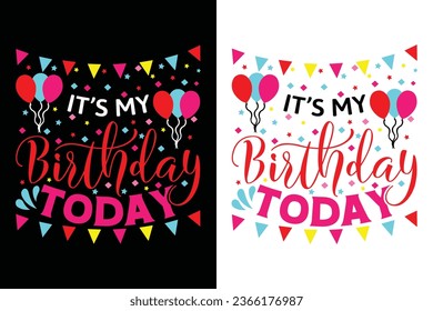 Birthday Typography T-shirt Design. It's my birthday today quotes t shirt design vector.