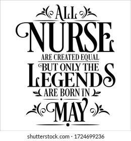 Birthday vector : All Nurse are created equal but legends are born in May