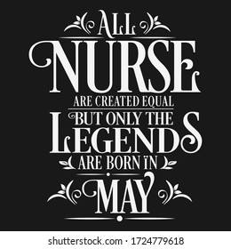 Birthday vector : All Nurse are created equal but legends are born in May