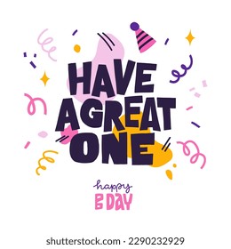 Birthday wishes text. Have a great one. Greeting card, postcard, banner, congratulate. Cartoon illustration. Vector hand lettering design on white background for poster or print.