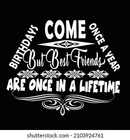 Birthdays come once a year typography vector t shirt design