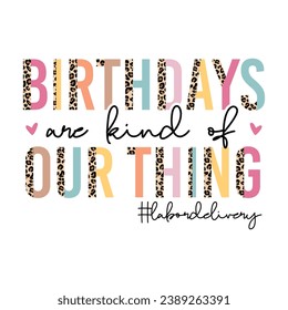 Birthdays Are Kind Of Our Thing , Labor and Delivery Team quote , Nurse birthday design , Nurse Appreciation Birthday and Medical Staff