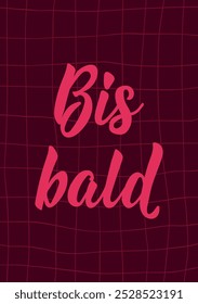 Bis bald. Translation from German: See you soon. Perfect design for greeting cards, posters and social media. German Lettering.