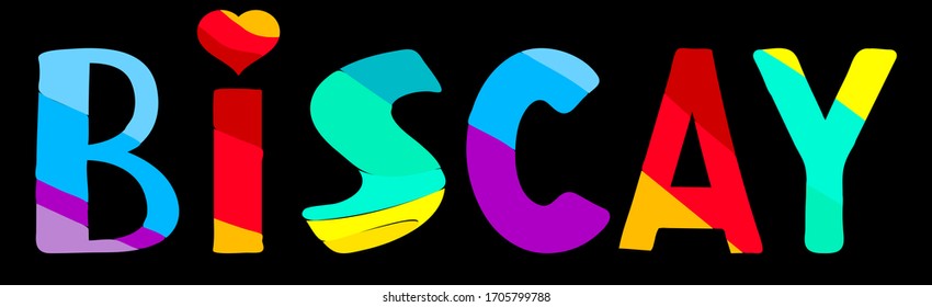 Biscay. Multicolored bright funny cartoon isolated inscription on black. Cute letters, heart. Spain Biscay for prints on clothing, spanish t-shirt, banner, flyer, card, souvenir. Stock vector picture.