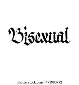Bisexual, ink hand lettering. Modern gothic calligraphy. Handwritten phrase. 