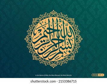 "Bismillah Hir Rahman Nir Raheem" calligraphy in filled Islamic motifs border circle shape, its English translation; "In the Name of Allah, the Most Blessed, the Most Merciful". EPS Vector