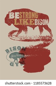 Bison silhouette phrase typographical vintage grunge style poster. Be strong like bison. Bison Gym icon, logo, label, sign, badge. Retro vector illustration.