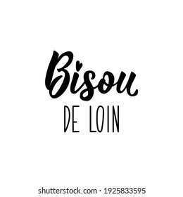 Bisou de loin. French lettering. Translation from French - Kiss. Element for flyers, banner and posters. Modern calligraphy. Ink illustration