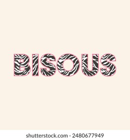 BISOUS (french is Kisses) lettering skin animal, tiger skin, Graphic design print t-shirts fashion, illustration, vector, posters, cards, stickers, mug