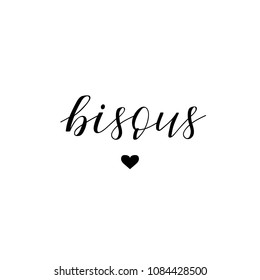 Bisous hand lettering. Kisses phrase in French. Ink illustration. Modern brush calligraphy. Isolated on white background.