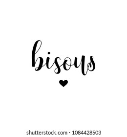 Bisous hand lettering. Kisses phrase in French. Ink illustration. Modern brush calligraphy. Isolated on white background.