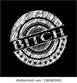 Bitch chalk emblem written on a blackboard