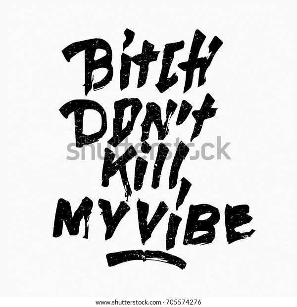 My vibe перевод на русский. Битч донт Вайб. Донт килл май Вайб. Don't Kill my Vibe тату. Don't Kill my Vibe Wand картинка.