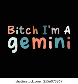 Bitch I'm A Gemini new vintage Graphic design