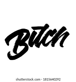 Bitch.  Lettering brush calligraphy. typography design. Hand written type. Simple vector sign. Vector illustration.