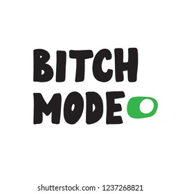 Bitch Mode. Funny hand drawn quote made in vector. Illustrashion of switched on button.