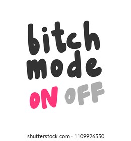 Bitch mode on / off. Sticker for social media content. Vector hand drawn illustration design. Bubble pop art comic style poster, t shirt print, post card, video blog cover