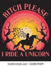 Bitch please I ride a unicorn sunset style retro vintage t-shirt design vector