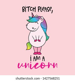 Bitch please, I am a unicorn - funny unicorn horse character, hand drawn doodle, Lettering poster or t-shirt textile graphic design. / wallpaper, wrapping paper, background.