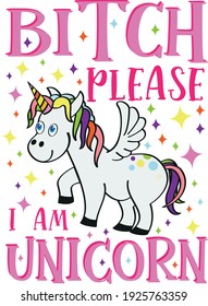 Bitch Please I'm a Unicorn t shirt design