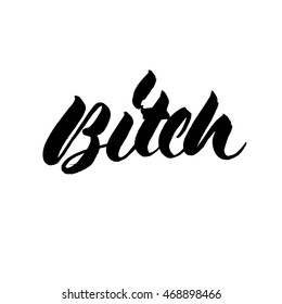 Bitch sign, ink hand lettering. Modern brush calligraphy. Handwritten phrase. 