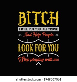 Bitch i will put you in a trunk look for you t shirt design template - best t shirt design vector.