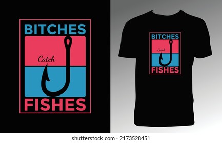 Bitches Catch Fishes T Shirt Design.