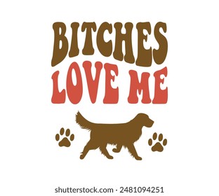 Bitches Love Me, Groovy Dog Mom, Pet Mom ,fur mom , Cute Dog quotes cut files, Funny Dog Quotes Designs