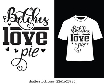 Bitches love pie Svg T-shirt Design