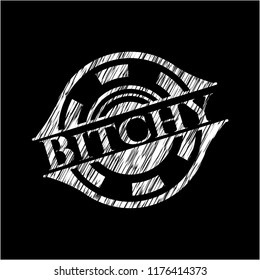 Bitchy chalkboard emblem written on a blackboard