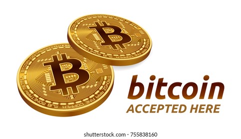Bitcoin accepted sign emblem. 3D isometric Physical bit coin with text Accepted Here. Cryptocurrency. Golden coins with bitcoin symbol isolated on white background. Vector illustration