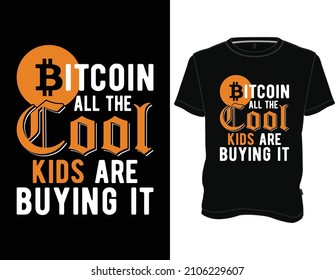 Bitcoin all the Cool Kids are Buying It T-Shirt, Bitcoin t shirt design graphic vector