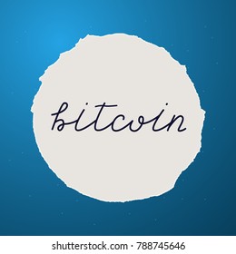 Bitcoin Crypto Currency - Hand Drawn Lettering on Round Torn Paper on Blue Background. Vector Illustration Quote. Handwritten Inscription Phrase for  T-shirt Print, Sale, Banner, Logotype, Logo.